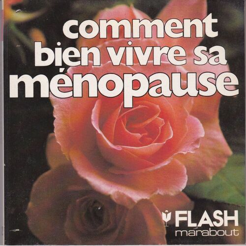 Comment Bien Vivre Sa Mnopause - Sur Les Plans Physique, Psychologique, Sexuel