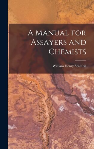 A Manual For Assayers And Chemists