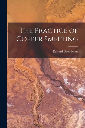 The Practice Of Copper Smelting