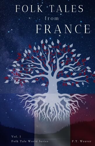 Folk Tales From France: Timeless French Legends Of Magic, Mystery, And Moral Lessons For All Ages (Folk Tales World)