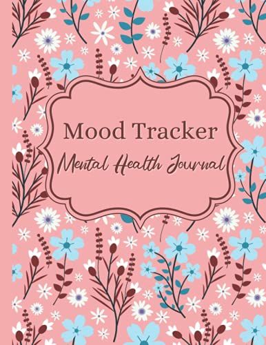 Mood Tracker Mental Health Journal Diary: Daily Mood Tracker Journal For Biplar | Mental Health Journal For Healthier Mindsets And Positive Emotions