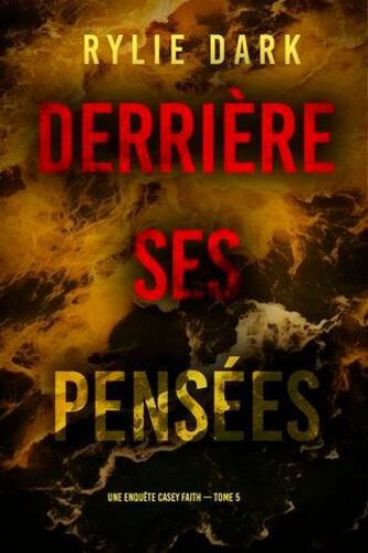 Derrière Ses Pensées (Une Enquête Casey Faith Tome 5)