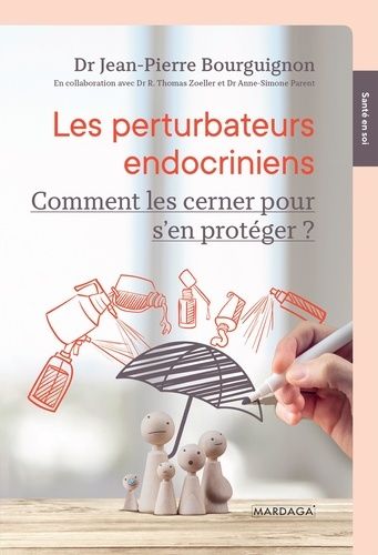 Les Perturbateurs Endocriniens - Comment Les Cerner Pour S'en Protéger ?