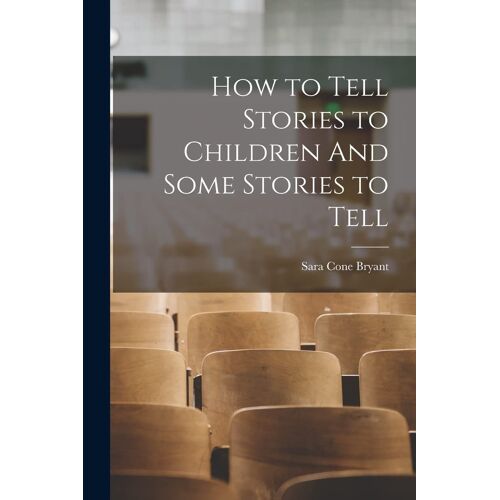 How To Tell Stories To Children And Some Stories To Tell