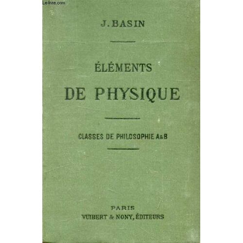 Notions De Physique (Complements) A L'usage Des Eleves Des Classes De Philosophie A Et B