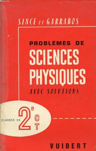 Problemes De Sciences Physiques Avec Solutions, A L'usage Des Classes De 2de C Et T