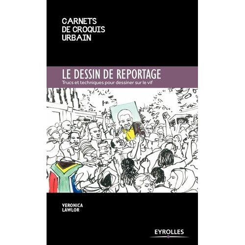 Le Dessin De Reportage - Trucs Et Techniques Pour Dessiner Sur Le Vif