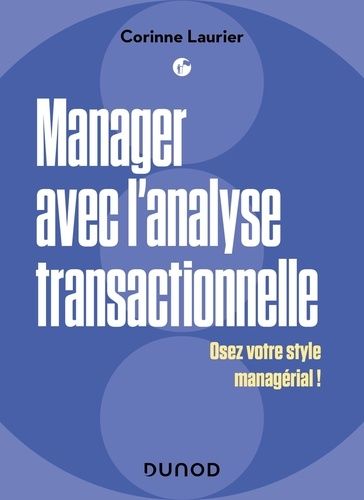 Manager Avec L'analyse Transactionnelle - Osez Votre Style Managérial !