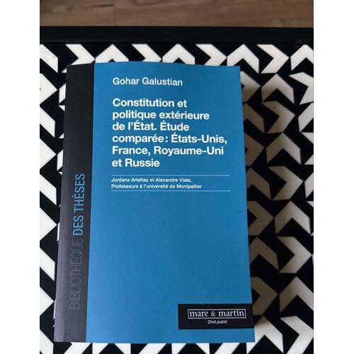 Constitution Et Politique Extérieure De L'État : Étude Comparée : États-Unis, France, Royaume-Uni Et Russie .Livre Gohar Galustian 10/2025