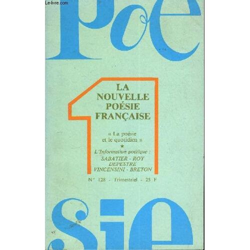 Poesie 1 N° 128 - La Nouvelle Poésie Françaisela Poésie Et Le Quotidien, Par Jean Antonini..Poèmes De : Gabriel Cousin. Christian Dorrière. Jacques Ancet. Jean-Claude Martin. Yoland ...