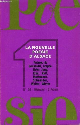 Poesie 1 N° 26 - La Nouvelle Poésie D'alsace. Ce Silence Où Tout Se Décide, Par Maxime Alexandre. Les Écrivains D¿Alsace S'organisent. Poèmes De France Bonnardel, Denise Grappe, Guy Heitz ...