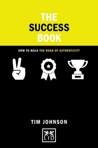 The Success Book: How To Walk The Road Of Authencity