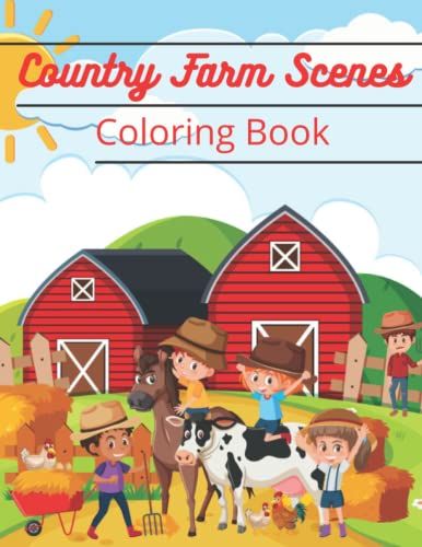 Country Farm Scenes Coloring Book: Relax And Look For Your Ideal Coloring Book