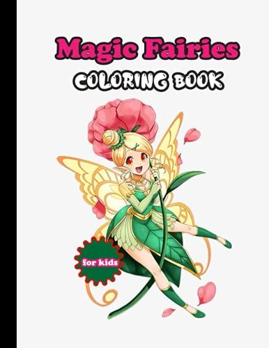 Magic Fairies Coloring Book For Kids: Fantasy Fairy Tale Pictures With Flowers, Butterflies, Birds, Bugs, Cute Animals. Fun Pages To Color For Kids