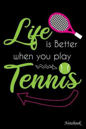 College Ruled Notebook, Life Is Better When You Play Tennis: Writing Journal, Home School Supplies For College Students _ 6x9 In 114 Pages White Paper Blank Journal With Black Cover Perfect Size