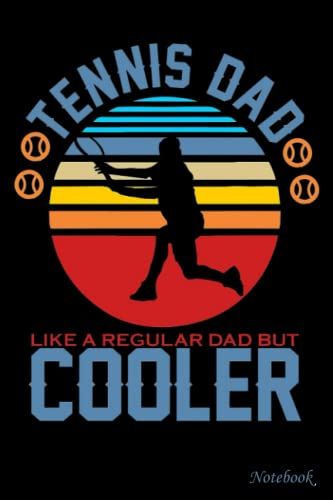 College Ruled Notebook, Tennis Dad Like A Regular Dad But Cooler: Writing Journal, Home School Supplies For College Students _ 6x9 In 114 Pages White Paper Blank Journal With Black Cover Perfect Size