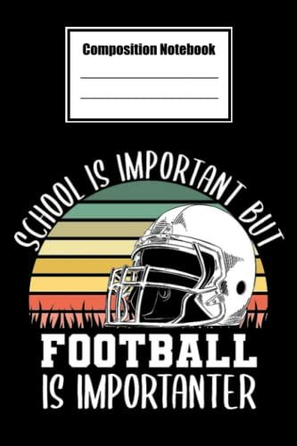Composition Notebook Wide Ruled, School Is Important But Football Is Importanter Composition Notebook: Football Composition Notebook_ 6x9 In 114 Pages ... Blank Journal With Black Cover Perfect Size