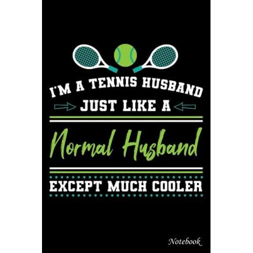 College Ruled Notebook, I Am A Tennis Husband Just Like A Normal Husband: Writing Journal, Home School Supplies For College Students _ 6x9 In 114 ... Blank Journal With Black Cover Perfect Size