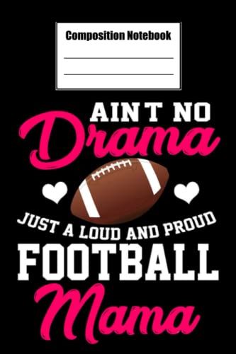 Composition Notebook Wide Ruled, Aint No Drama Just A Loud And Pround Football Mama Composition Notebook: Football Composition Notebook_ 6x9 In 114 ... Blank Journal With Black Cover Perfect Size