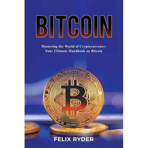 Bitcoin - Mastering The World Of Cryptocurrency