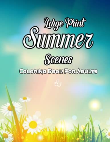 Summer Scenes Coloring Book: Large Print Flowers, Butterflies, Country Scenes, And Designs Are Featured In This Easy And Simple Coloring Book For Adults.