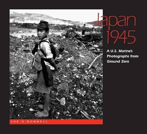 Japan 1945: A U.S. Marine's Photographs From Ground Zero