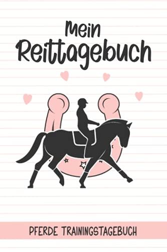 Mein Reittagebuch - Pferde Trainingstagebuch: Reiter Tagebuch I Trainingsbuch I Reiten Lernen I Reitunterricht I Geschenke Für Reiterinnen I Reitschülerin I Reiteinheiten Dokumentieren