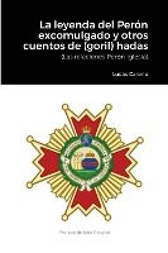 La Leyenda Del Perón Excomulgado Y Otros Cuentos De (Goril)Hadas.
