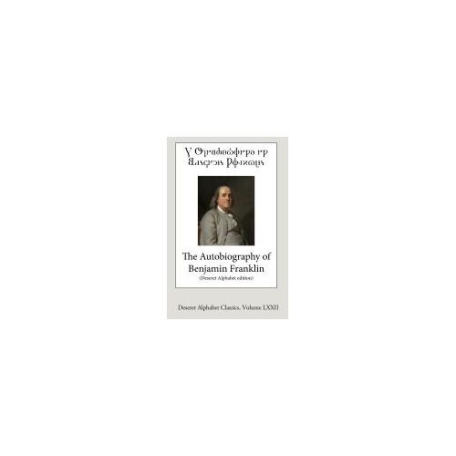 The Autobiography Of Benjamin Franklin (Deseret Alphabet Edition)