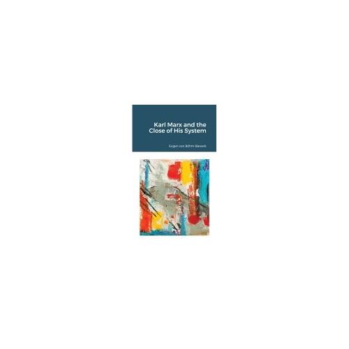Karl Marx And The Close Of His System