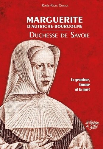 Marguerite D'autriche-Bourgogne, Duchesse De Savoie - La Grandeur, L'amour Et La Mort