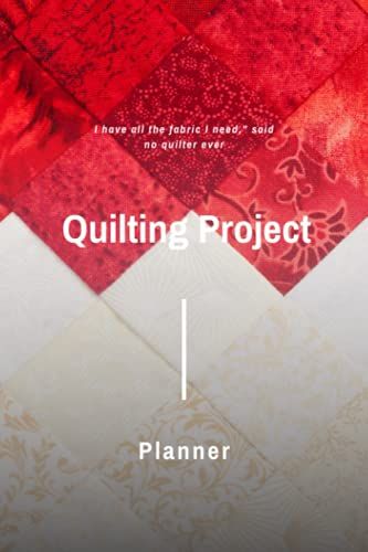 Quilting Project Planner: The Ultimate Quilt Project Planner