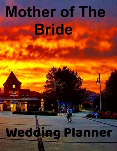 Mother Of The Bride - All-In-One Wedding Planner: Plan The Perfect Wedding- 22 Pages Checklist- Wedding Contact Info, Important Dates, Wedding Budget ... Planning Notes | 100 Pages | (8.5" X 11")