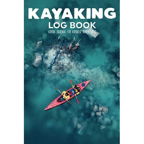 Kayaking Log Book Kayak Journal For Kayaker Adventures: Trip Record Book For Team Paddle Partner,Duration,Water Visability,Gear Equipment,Weather,Body ... & Arrival/Travel Kayak Accessories Men Women