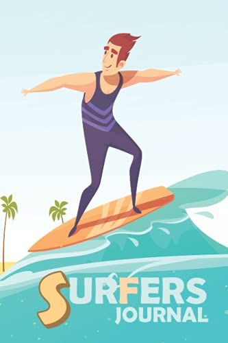 Surfers Journal: Surfers Logbook With Custom Premium Cover & Interior To Tracking And Planning Your Daily Surfing Practice & Session Experience For Beginners & Professionals Surfers !