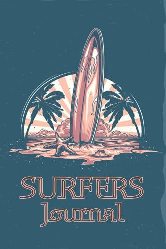 Surfers Journal: Surfers Logbook With Premium Cover & Interior To Recording And Planning Your Daily Surfing Practice & Session Experience For Professionals And Beginners Surfers | 120 Pages 6"X9" !