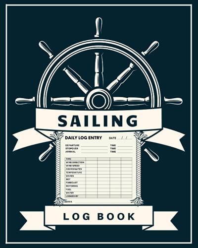 Sailing Log Book: Nautical Journal For Daily Recording All Important Information During Sea Voyage