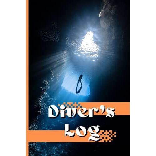 Diver's Log: Tracking Logbook For Beginners, Intermediate And Experienced Divers
