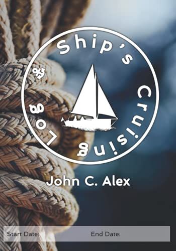Ship's Cruising Log: Keeping A Journal Of Adventures On The Waters Of The World