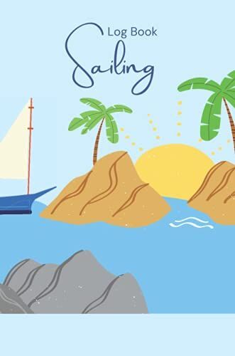 Sailing Log Book: Blue Boat Journal To Track Trips, Weather&maintenance, Boating&ships Logbook, Boat Record, Motor Mileage Tracker, Expenditure Log, ... Navigation Notebook To Document Sailing Time