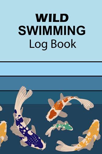 Wild Swimming Log Book: Open Water Swimmers Log Book For Cold Water Swimmers And Triathletes To Record All Your Swimming Experiences | Fish Cover