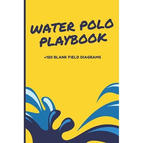 Water Polo Playbook: Planner Notebook With +120 Blank Field Diagrams For Coaches & Players