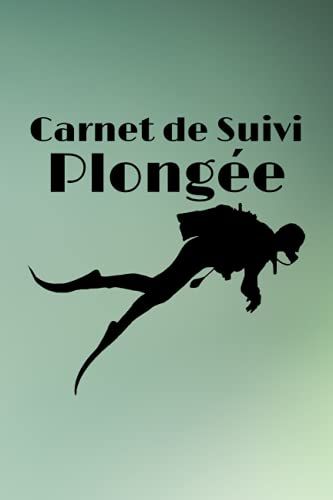 Carnet De Suivi Plongée: Pour Consigner 100 Plongées Sous Marine | Enregistrer Toutes Les Performances De Vos Plongées | Cahier Pour Noter Tous Vos ... Plongée Pour Adulte Homme Femme Ado Enfant.