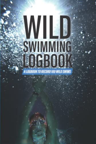 Wild Swimming Logbook: A Logbook To Record 100 Wild Swims: Record Your Outdoor Open Water Swims In Lakes, Tarns, Rivers & Waterfalls