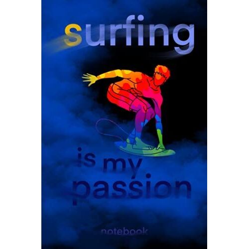 Surfing Notebook: Surfing Is My Passion Surfing Journal 120 Lined Pages 6x9 Surfing Composition Notebook Surfer Journal Surfing Log Book
