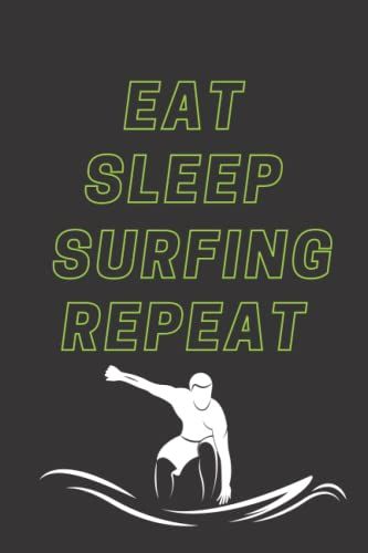Eat Sleep Surfing Repeat: Sport Themed Journal Notebook, Blank Lined Ruled Journal For Writing, Drawing, Scribbling Or Doodling