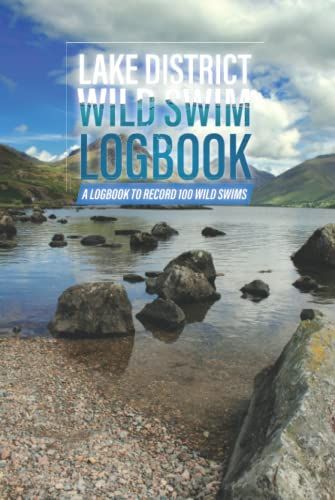 Lake District Wild Swim Logbook To Record 100 Wild Swims: Record Your Outdoor Swims In Lakes, Tarns, Rivers & Waterfalls Of The Lakes