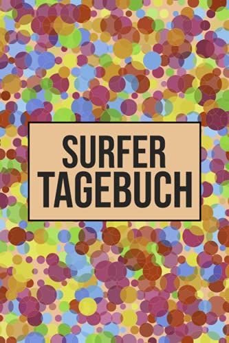 Surfer Tagebuch: Surfer Tagebuch Zum Eintragen Von Surferlebnissen - Surfing Notizbuch Für Surftrip Und Sup Fahrten
