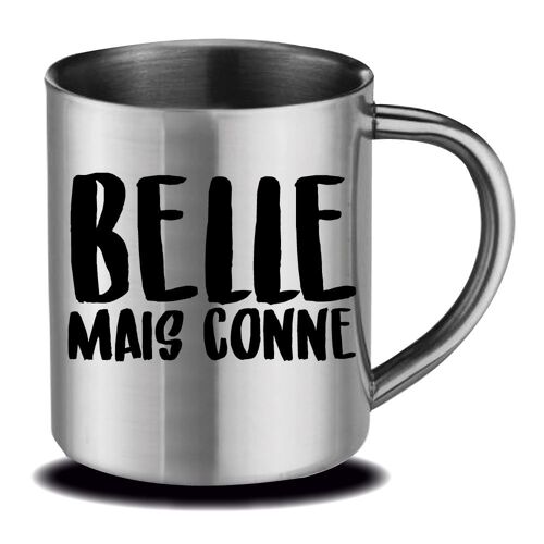 Mug Inox "Belle Mais Conne" Cadeau Fête Des Mères, Fête Des Pères Ou Toutes Autres Occasions.