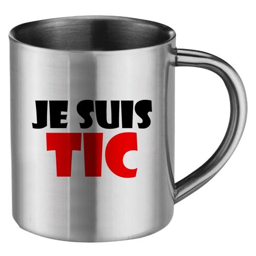 Mug Inox "Je Suis Tic" Cadeau Fête Des Mères, Fête Des Pères Ou Toutes Autres Occasions.